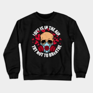 Love is in the Air Try Not to Breathe Crewneck Sweatshirt